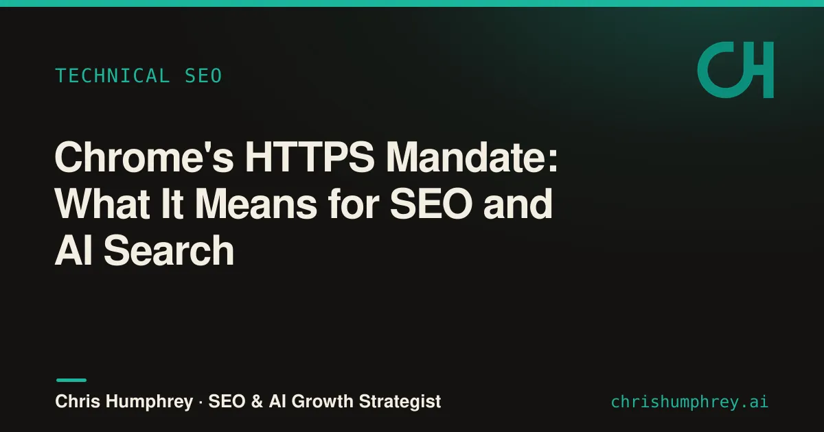 Chrome's HTTPS mandate: what it means for SEO and AI search.